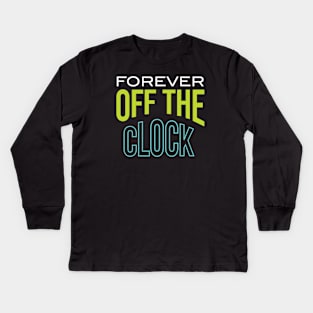 Forever Off the Clock Kids Long Sleeve T-Shirt